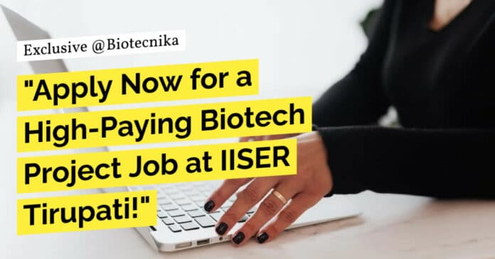 "Apply Now for a High-Paying Biotech Project Job at IISER Tirupati!"