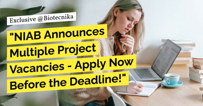 "NIAB Announces Multiple Project Vacancies - Apply Now Before the Deadline!"