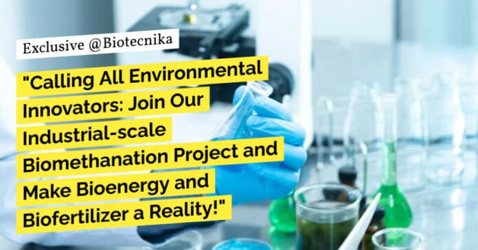 "Calling All Environmental Innovators: Join Our Industrial-scale Biomethanation Project and Make Bioenergy and Biofertilizer a Reality!"