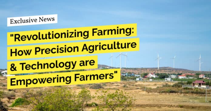 "Revolutionizing Farming: How Precision Agriculture & Technology are Empowering Farmers"
