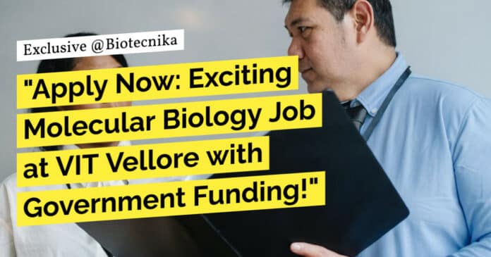 "Apply Now: Exciting Molecular Biology Job at VIT Vellore with Government Funding!"