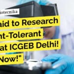 ICGEB Delhi Project Position in Biotech, Life Sciences, Mol Bio, Biochem – Apply Now "Get Paid to Research Drought-Tolerant Plants at ICGEB Delhi! Apply Now!"