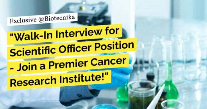 "Walk-In Interview for Scientific Officer Position - Join a Premier Cancer Research Institute!"