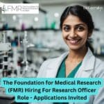 The Foundation for Medical Research (FMR) Hiring For Research Officer Role – Applications Invited FMR Research Officer Job - PhD Candidates Apply