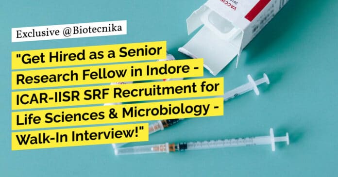 "Get Hired as a Senior Research Fellow in Indore - ICAR-IISR SRF Recruitment for Life Sciences & Microbiology - Walk-In Interview!"