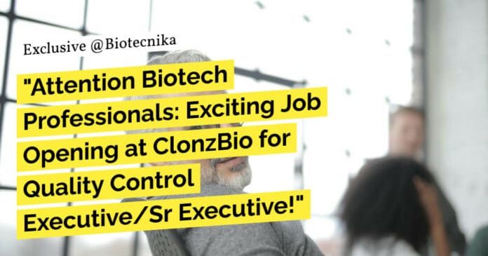 "Attention Biotech Professionals: Exciting Job Opening at ClonzBio for Quality Control Executive/Sr Executive!"