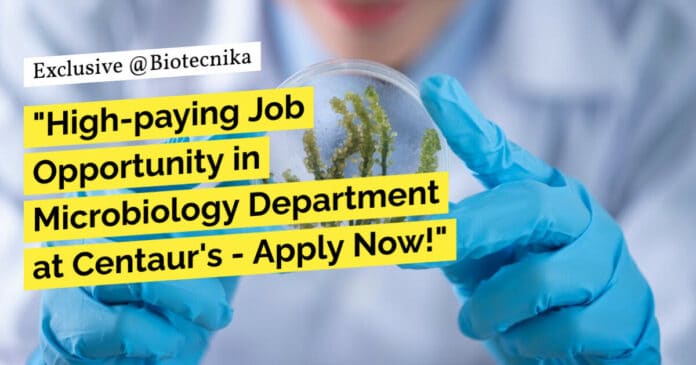 "High-paying Job Opportunity in Microbiology Department at Centaur's - Apply Now!"