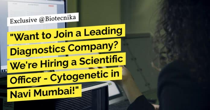 "Want to Join a Leading Diagnostics Company? We're Hiring a Scientific Officer - Cytogenetic in Navi Mumbai!" "Want to Join a Leading Diagnostics Company? We're Hiring a Scientific Officer - Cytogenetic in Navi Mumbai!"