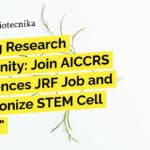 "Exciting Research Opportunity: Join AICCRS Life Sciences JRF Job and Revolutionize STEM Cell Biology!"