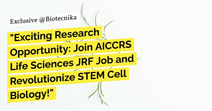 "Exciting Research Opportunity: Join AICCRS Life Sciences JRF Job and Revolutionize STEM Cell Biology!"