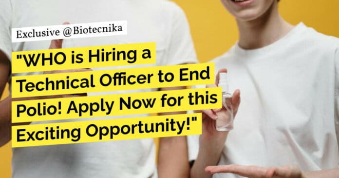 "WHO is Hiring a Technical Officer to End Polio! Apply Now for this Exciting Opportunity!"
