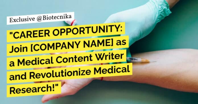 "CAREER OPPORTUNITY: Join [COMPANY NAME] as a Medical Content Writer and Revolutionize Medical Research!"
