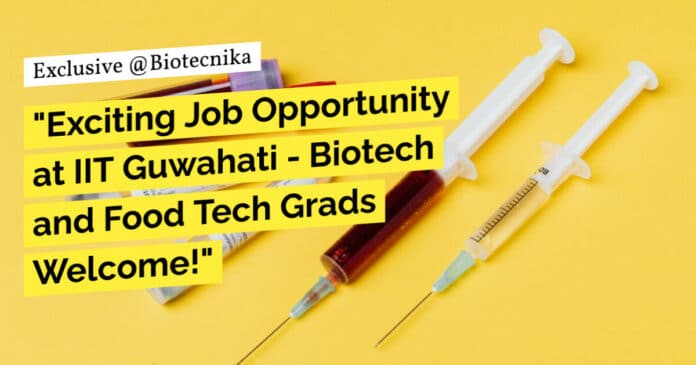 "Exciting Job Opportunity at IIT Guwahati - Biotech and Food Tech Grads Welcome!"