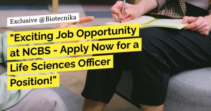 "Exciting Job Opportunity at NCBS - Apply Now for a Life Sciences Officer Position!"