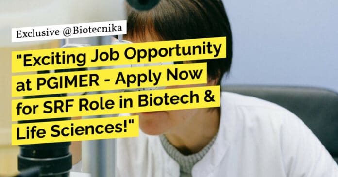 "Exciting Job Opportunity at PGIMER - Apply Now for SRF Role in Biotech & Life Sciences!"