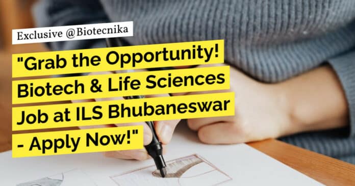 "Grab the Opportunity! Biotech & Life Sciences Job at ILS Bhubaneswar - Apply Now!"
