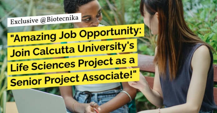 "Amazing Job Opportunity: Join Calcutta University's Life Sciences Project as a Senior Project Associate!"