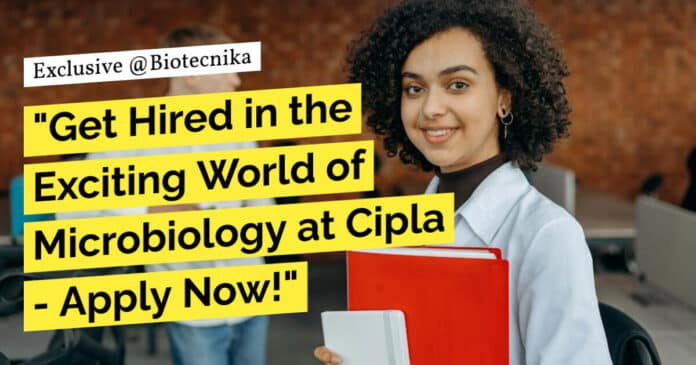 "Get Hired in the Exciting World of Microbiology at Cipla - Apply Now!"