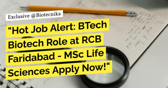 "Hot Job Alert: BTech Biotech Role at RCB Faridabad - MSc Life Sciences Apply Now!"
