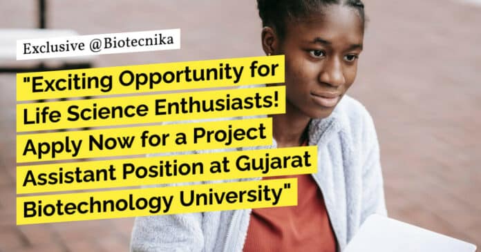 "Exciting Opportunity for Life Science Enthusiasts! Apply Now for a Project Assistant Position at Gujarat Biotechnology University"