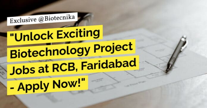 "Unlock Exciting Biotechnology Project Jobs at RCB, Faridabad - Apply Now!"