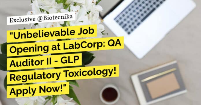 "Unbelievable Job Opening at LabCorp: QA Auditor II - GLP Regulatory Toxicology! Apply Now!"