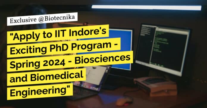"Apply to IIT Indore's Exciting PhD Program - Spring 2024 - Biosciences and Biomedical Engineering"