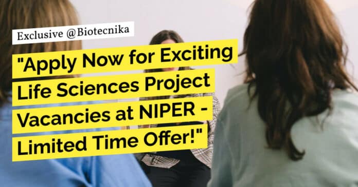"Apply Now for Exciting Life Sciences Project Vacancies at NIPER - Limited Time Offer!"
