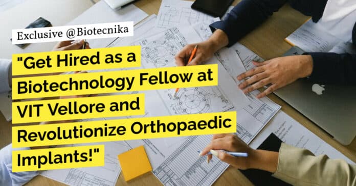 "Get Hired as a Biotechnology Fellow at VIT Vellore and Revolutionize Orthopaedic Implants!"