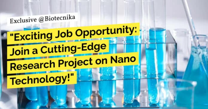 "Exciting Job Opportunity: Join a Cutting-Edge Research Project on Nano Technology!"