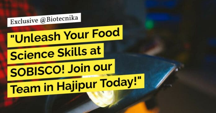 "Unleash Your Food Science Skills at SOBISCO! Join our Team in Hajipur Today!"