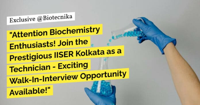 "Attention Biochemistry Enthusiasts! Join the Prestigious IISER Kolkata as a Technician - Exciting Walk-In-Interview Opportunity Available!"