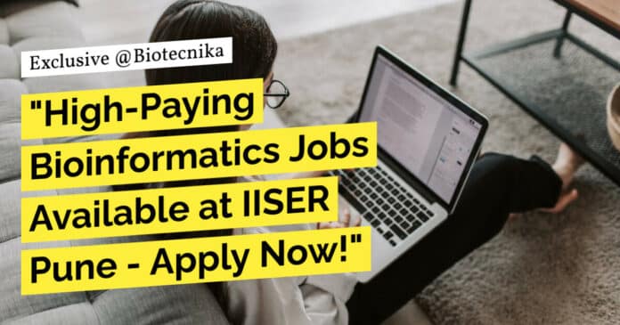 "High-Paying Bioinformatics Jobs Available at IISER Pune - Apply Now!"