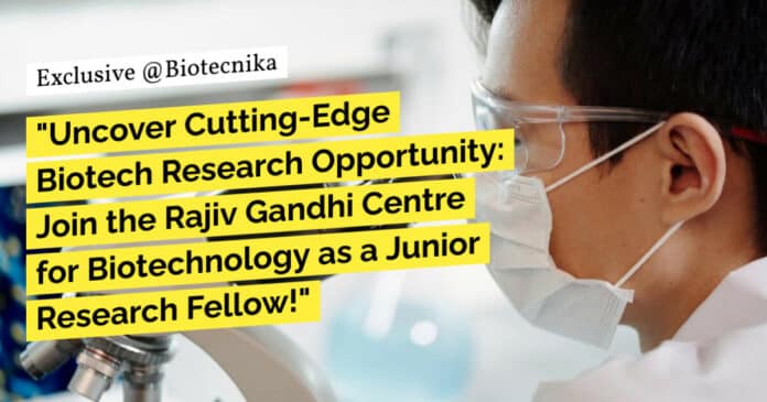 "Uncover Cutting-Edge Biotech Research Opportunity: Join the Rajiv Gandhi Centre for Biotechnology as a Junior Research Fellow!"
