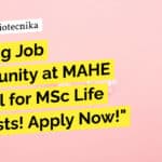 "Exciting Job Opportunity at MAHE Manipal for MSc Life Scientists! Apply Now!"