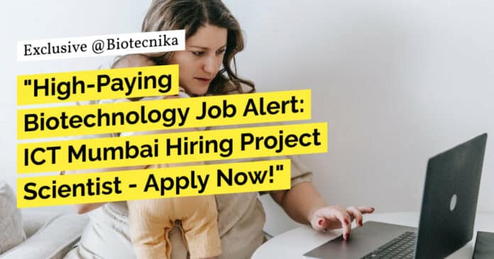 "High-Paying Biotechnology Job Alert: ICT Mumbai Hiring Project Scientist - Apply Now!"