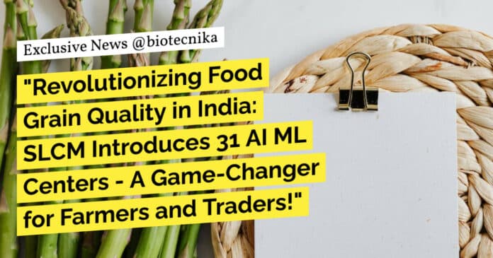 "Revolutionizing Food Grain Quality in India: SLCM Introduces 31 AI ML Centers - A Game-Changer for Farmers and Traders!"
