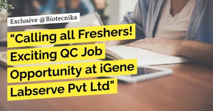 "Calling all Freshers! Exciting QC Job Opportunity at iGene Labserve Pvt Ltd"