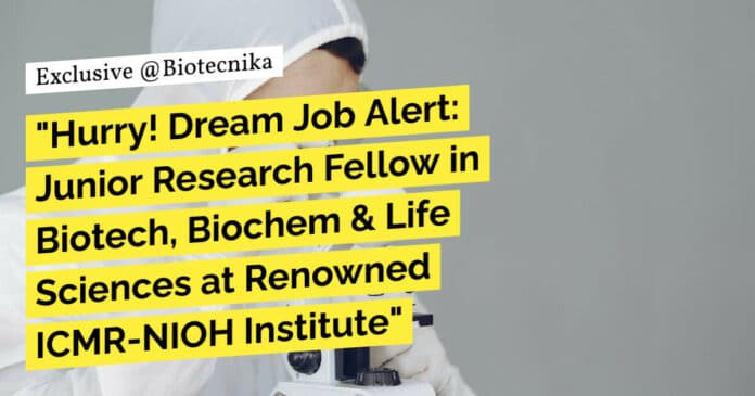 "Hurry! Dream Job Alert: Junior Research Fellow in Biotech, Biochem & Life Sciences at Renowned ICMR-NIOH Institute"