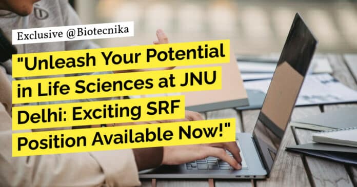 "Unleash Your Potential in Life Sciences at JNU Delhi: Exciting SRF Position Available Now!"