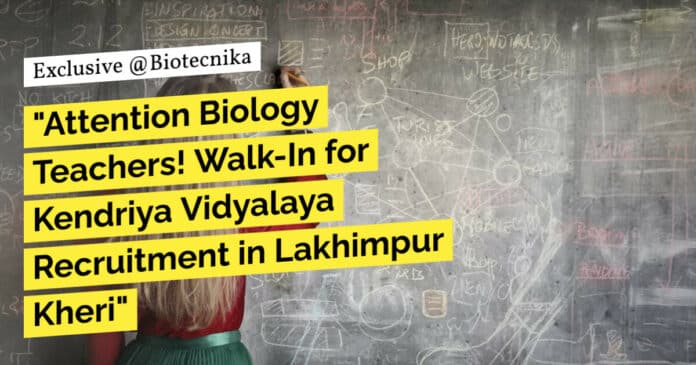 "Attention Biology Teachers! Walk-In for Kendriya Vidyalaya Recruitment in Lakhimpur Kheri"