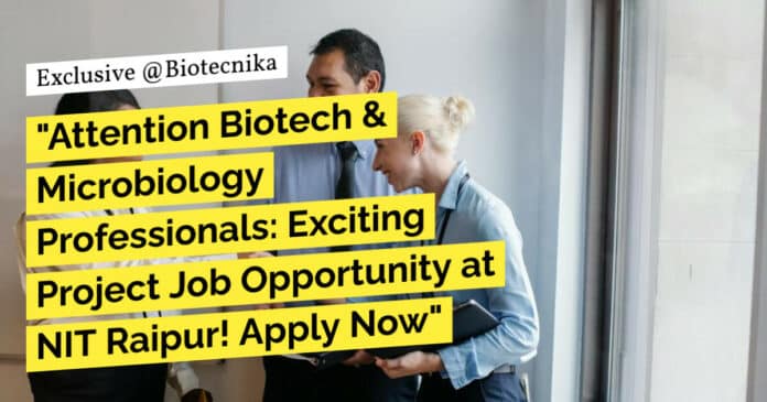 "Attention Biotech & Microbiology Professionals: Exciting Project Job Opportunity at NIT Raipur! Apply Now"