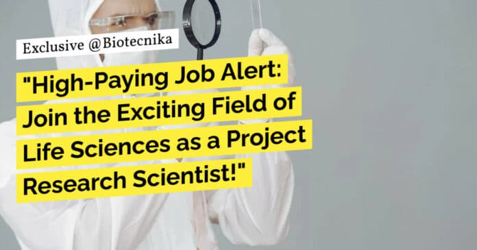 "High-Paying Job Alert: Join the Exciting Field of Life Sciences as a Project Research Scientist!"