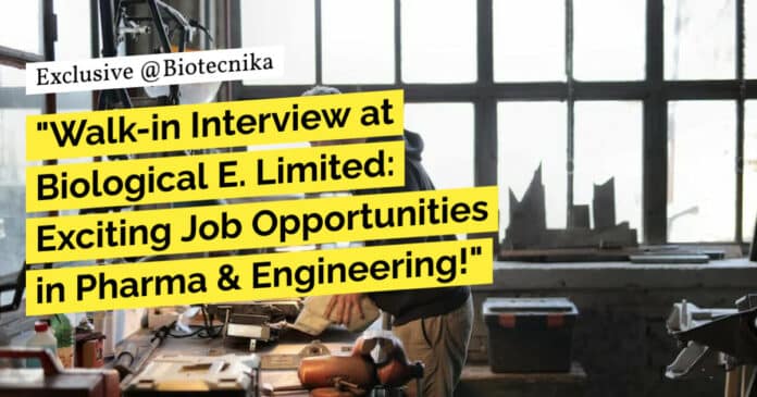 "Walk-in Interview at Biological E. Limited: Exciting Job Opportunities in Pharma & Engineering!"