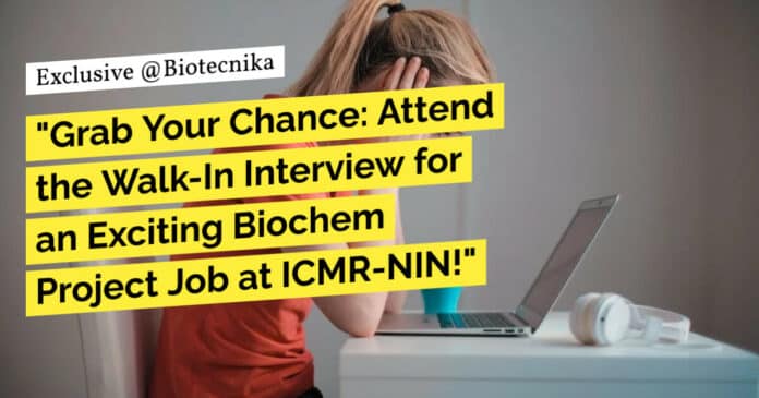"Grab Your Chance: Attend the Walk-In Interview for an Exciting Biochem Project Job at ICMR-NIN!"