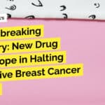 "Groundbreaking Discovery: New Drug Offers Hope in Halting Aggressive Breast Cancer Growth"