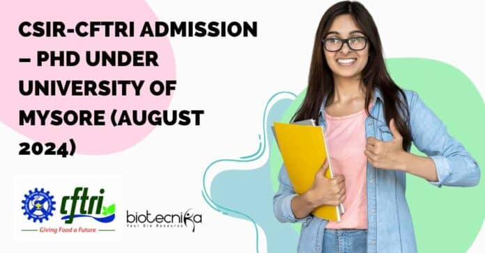 CSIR-CFTRI Admission – PhD Under University of Mysore (August 2024)