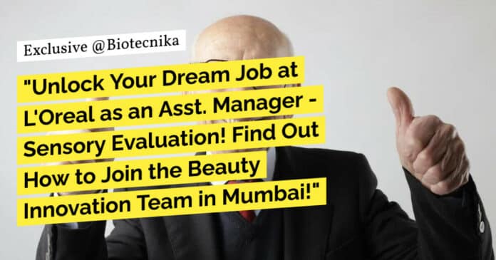 "Unlock Your Dream Job at L'Oreal as an Asst. Manager - Sensory Evaluation! Find Out How to Join the Beauty Innovation Team in Mumbai!"