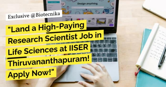 "Land a High-Paying Research Scientist Job in Life Sciences at IISER Thiruvananthapuram! Apply Now!"