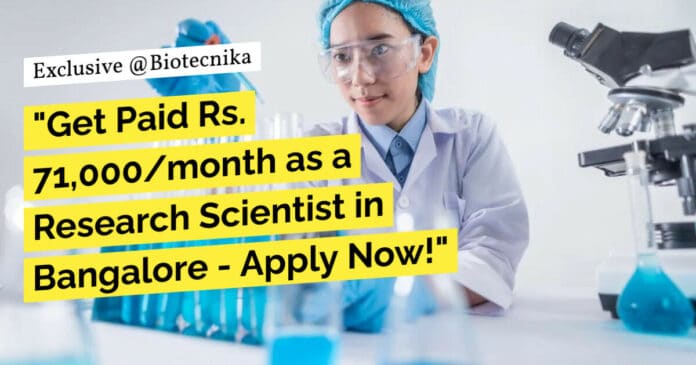 "Get Paid Rs. 71,000/month as a Research Scientist in Bangalore - Apply Now!"